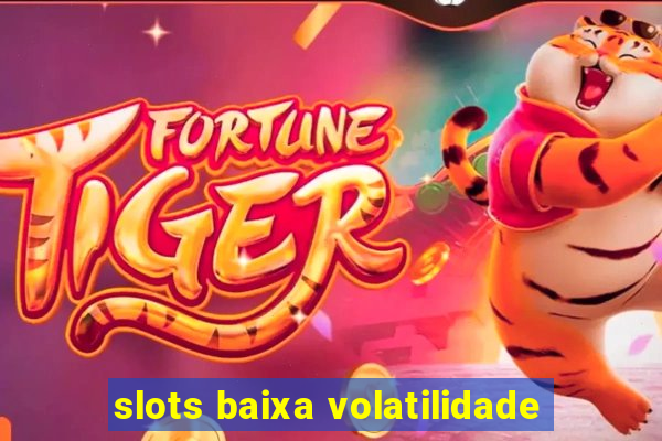 slots baixa volatilidade