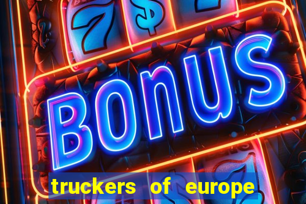 truckers of europe 3 dinheiro infinito