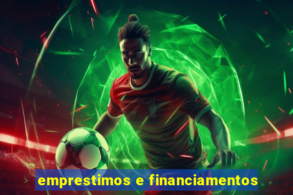 emprestimos e financiamentos