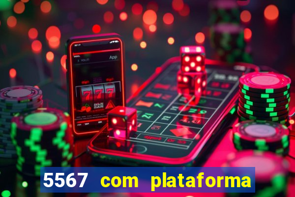 5567 com plataforma de jogos