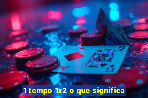 1 tempo 1x2 o que significa