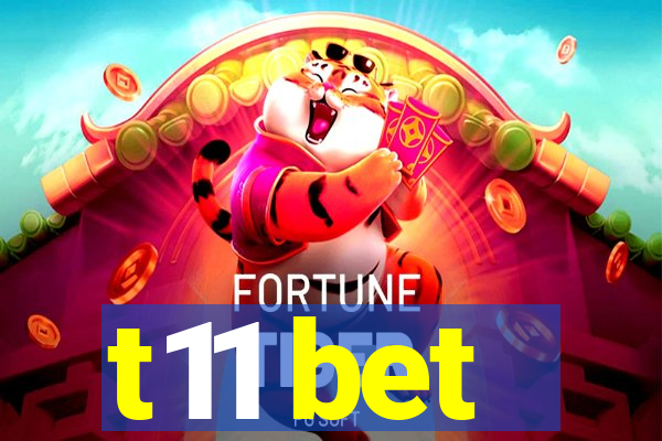 t11 bet