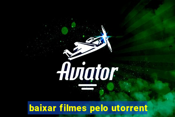 baixar filmes pelo utorrent