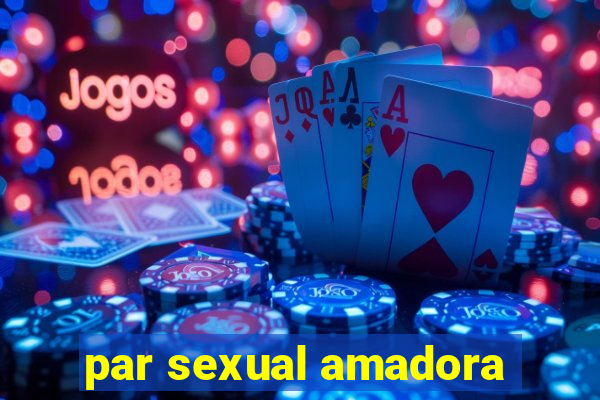 par sexual amadora