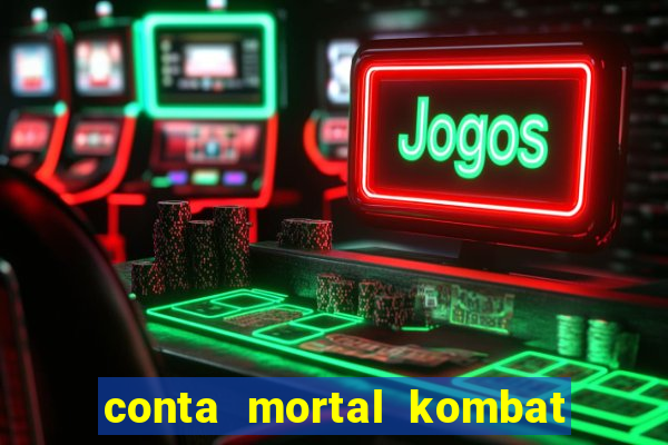 conta mortal kombat mobile grátis conta mortal kombat mobile