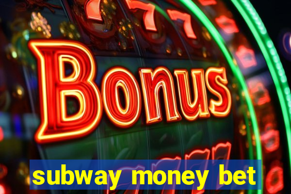 subway money bet