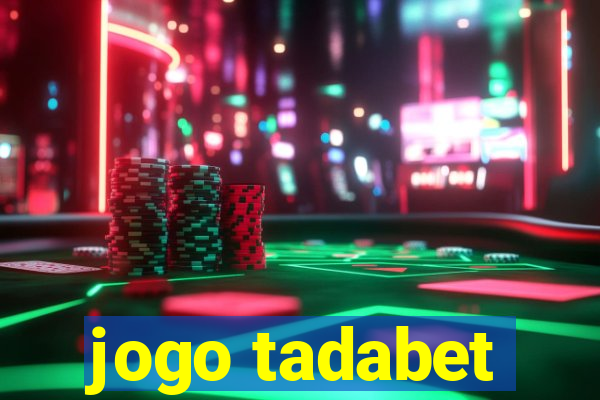 jogo tadabet