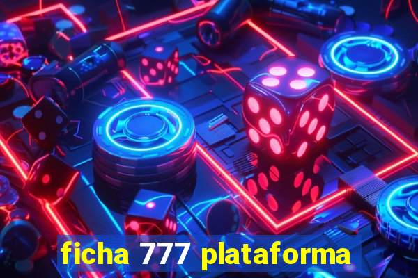 ficha 777 plataforma