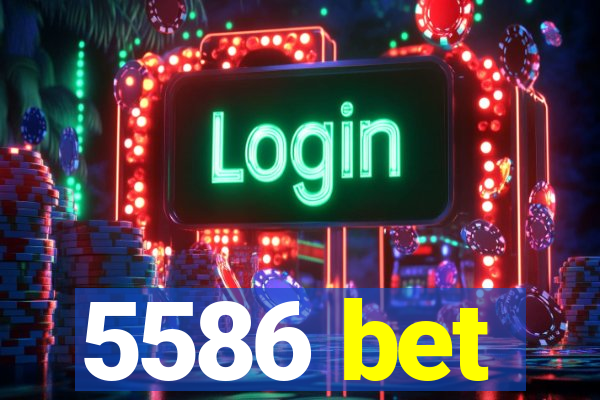 5586 bet