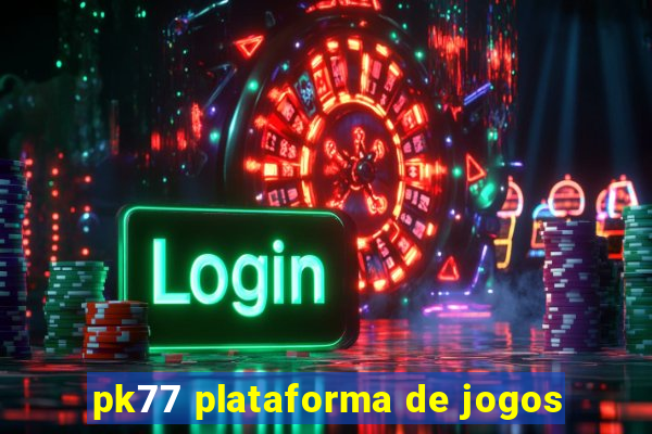 pk77 plataforma de jogos