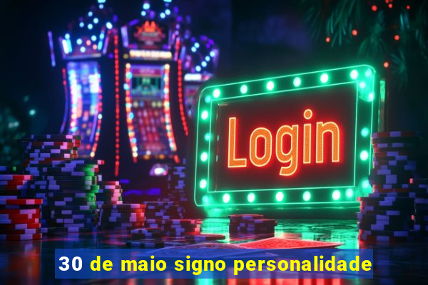 30 de maio signo personalidade