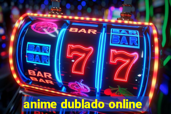 anime dublado online