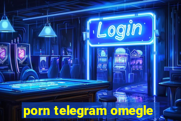 porn telegram omegle