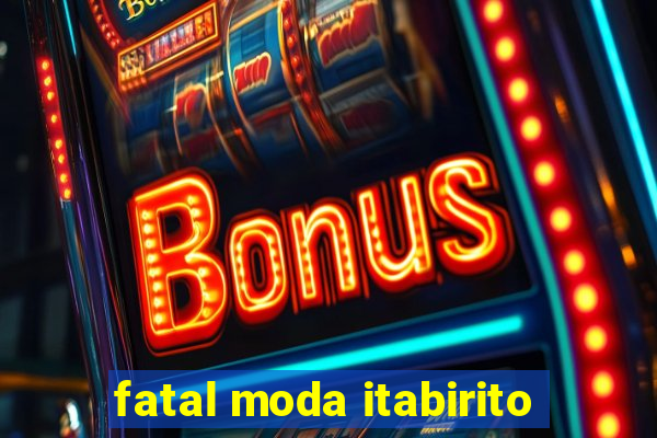 fatal moda itabirito