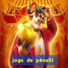 jogo de pênalti que ganha dinheiro