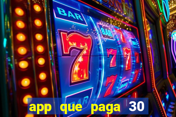 app que paga 30 reais para se cadastrar