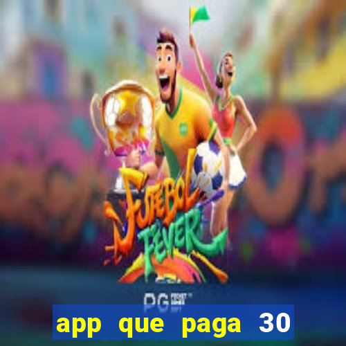 app que paga 30 reais para se cadastrar