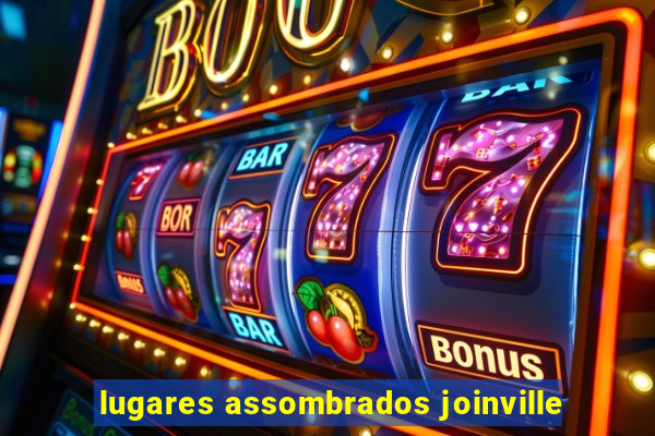 lugares assombrados joinville