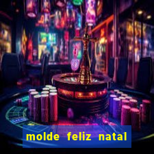 molde feliz natal para imprimir