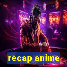 recap anime