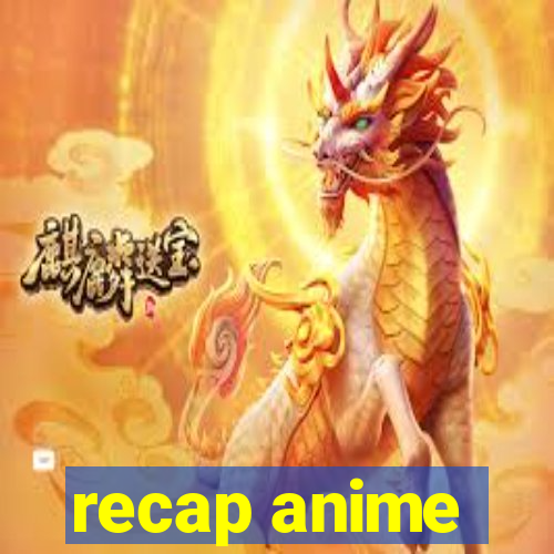 recap anime