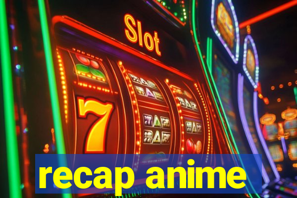 recap anime