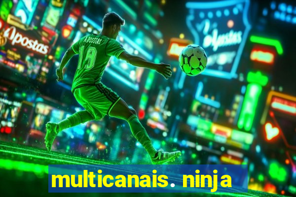 multicanais. ninja