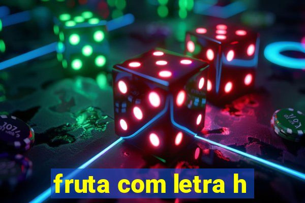 fruta com letra h