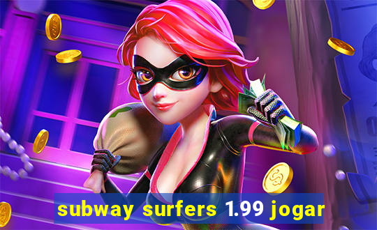 subway surfers 1.99 jogar