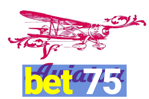 bet 75