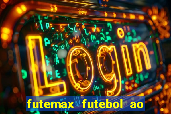 futemax futebol ao vivo hoje