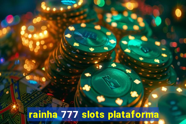 rainha 777 slots plataforma