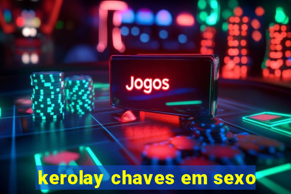 kerolay chaves em sexo