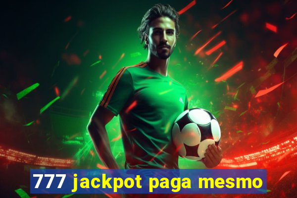 777 jackpot paga mesmo