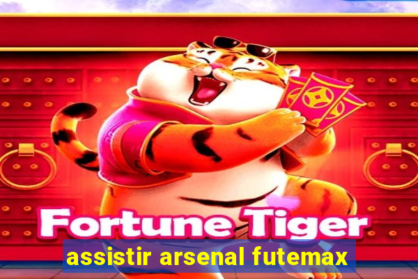 assistir arsenal futemax