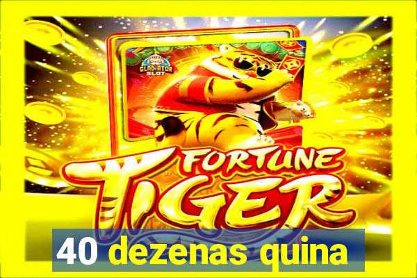 40 dezenas quina