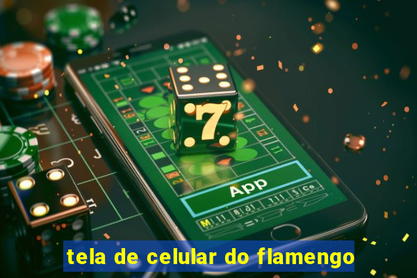 tela de celular do flamengo