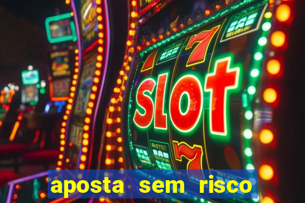 aposta sem risco bet 365