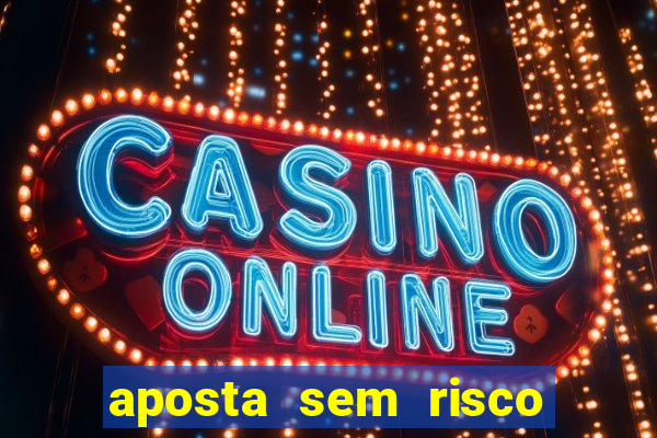 aposta sem risco bet 365