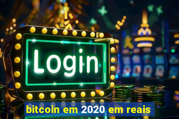 bitcoin em 2020 em reais