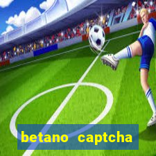 betano captcha security check