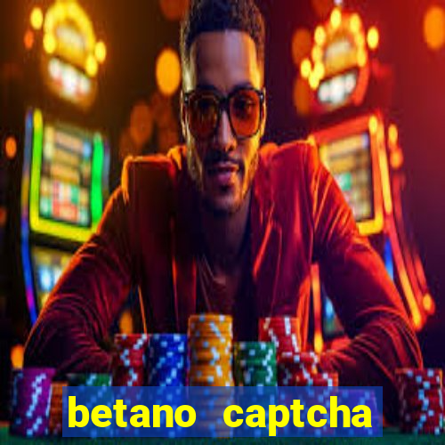 betano captcha security check