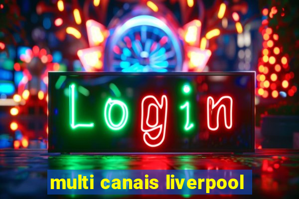 multi canais liverpool