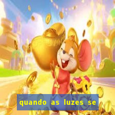 quando as luzes se apagam rede canais