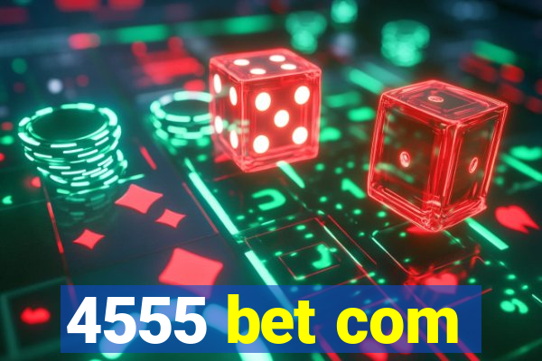 4555 bet com