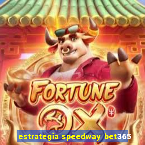 estrategia speedway bet365