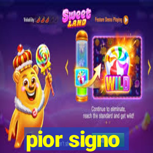 pior signo