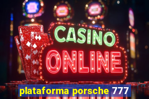 plataforma porsche 777