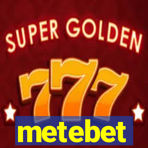 metebet