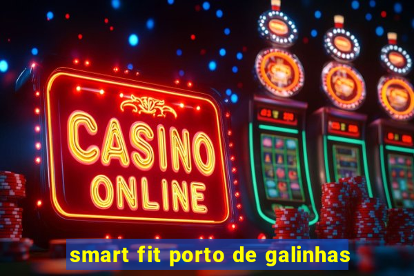 smart fit porto de galinhas